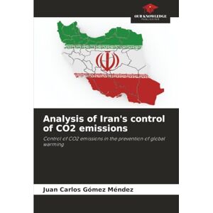 Gómez Méndez, Juan Carlos Analysis of Iran's control of CO2 emissions: Control of CO2 emissions in the prevention of global warming Gómez Méndez, Juan Carlos Analysis of Iran's control of CO2 emissions: Control of CO2 emissions in the prevention of global warming