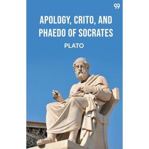 Plato Apology, Crito, And Phaedo Of Socrates (Edition1) Plato Apology, Crito, And Phaedo Of Socrates (Edition1)