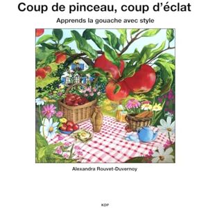 Rouvet-Duvernoy, Alexandra Coup de pinceau, coup d’éclat: Apprends la gouache avec style Rouvet-Duvernoy, Alexandra Coup de pinceau, coup d’éclat: Apprends la gouache avec style