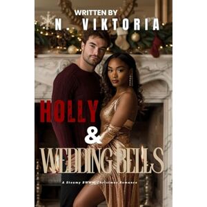Viktoria, N. Holly & Wedding Bells: A Steamy BWWM Interracial Multicultural Standalone Contemporary Christmas Holiday Romance (12 Days of Christmas Collection) Viktoria, N. Holly & Wedding Bells: A Steamy BWWM Interracial Multicultural Standalone Contemporary Christmas Holiday Romance (12 Days of Christmas Collection)