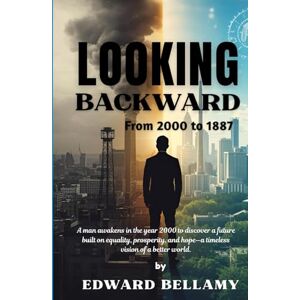 BELLAMY, EDWARD Looking Backward: From 2000 to 1887 BELLAMY, EDWARD Looking Backward: From 2000 to 1887