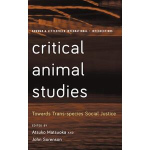 Rowman & Littlefield Publishers Critical Animal Studies: Towards Trans-species Social Justice (Rowman and Littlefield International – Intersections) Rowman & Littlefield Publishers Critical Animal Studies: Towards Trans-species Social Justice (Rowman and Littlefield International – Intersections)