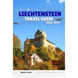 D. ROYCE, OWEN LIECHTENSTEIN: Explore Charming Villages, Stunning Castles, and Scenic (Trail and Tles Travel series) D. ROYCE, OWEN LIECHTENSTEIN: Explore Charming Villages, Stunning Castles, and Scenic (Trail and Tles Travel series)