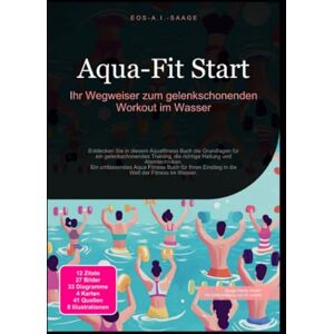 A. I. Saage, D. Eos Aqua-Fit Start: Ihr Wegweiser zum gelenkschonenden Workout im Wasser A. I. Saage, D. Eos Aqua-Fit Start: Ihr Wegweiser zum gelenkschonenden Workout im Wasser