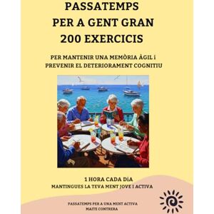 CONTRERA VIDAL, DÑA MAITE PASSATEMPS PER A GENT GRAN I / 200 EXERCICIS PER PREVENIR EL DETERIORAMENT COGNITIU I: ACTIVITATS I EXERCICIS PER A UNA MENT ACTIVA / IDEAL PER A ... / / LLETRA GRAN / ACTIVITATS DIVERSES CONTRERA VIDAL, DÑA MAITE PASSATEMPS PER A GENT GRAN I / 200 EXERCICIS PER PREVENIR EL DETERIORAMENT COGNITIU I: ACTIVITATS I EXERCICIS PER A UNA MENT ACTIVA / IDEAL PER A ... / / LLETRA GRAN / ACTIVITATS DIVERSES