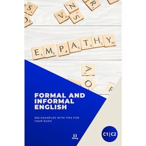 ACADEMY, EOI FORMAL AND INFORMAL ENGLISH C1-C2: 360 examples with tips for your exam. Volume I. (Serie de libros para aprobar la EOI) ACADEMY, EOI FORMAL AND INFORMAL ENGLISH C1-C2: 360 examples with tips for your exam. Volume I. (Serie de libros para aprobar la EOI)