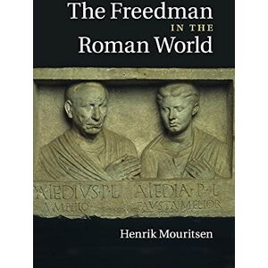 Mouritsen, Henrik The Freedman in the Roman World Mouritsen, Henrik The Freedman in the Roman World