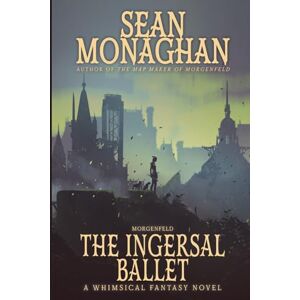 Monaghan, Sean The Ingersal Ballet: 6 (The Morgenfeld Saga) Monaghan, Sean The Ingersal Ballet: 6 (The Morgenfeld Saga)