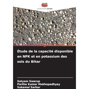 Swarup, Satyam Étude de la capacité disponible en NPK et en potassium des sols du Bihar Swarup, Satyam Étude de la capacité disponible en NPK et en potassium des sols du Bihar