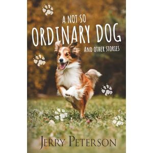 Peterson, Jerry A Not So Ordinary Dog and other stories (Stories I Like to Tell) Peterson, Jerry A Not So Ordinary Dog and other stories (Stories I Like to Tell)