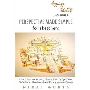 Gupta, Niraj Perspective Made Simple for Sketchers: 1,2,3 Point Perspectives, Bird’s & Worm’s Eye Views, Reflections, Shadows, Stairs, Floors, Arches, People (Anyone can Sketch) Gupta, Niraj Perspective Made Simple for Sketchers: 1,2,3 Point Perspectives, Bird’s & Worm’s Eye Views, Reflections, Shadows, Stairs, Floors, Arches, People (Anyone can Sketch)