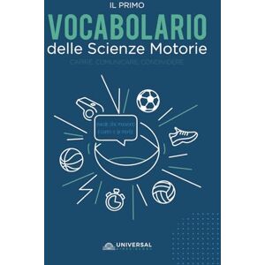 Kinesiology srl, Universal Vocabolario delle Scienze Motorie – Termini, Metodologie e Didattica dello Sport: Capire, Comunicare, Condividere. Il linguaggio delle Scienze Motorie Kinesiology srl, Universal Vocabolario delle Scienze Motorie – Termini, Metodologie e Didattica dello Sport: Capire, Comunicare, Condividere. Il linguaggio delle Scienze Motorie