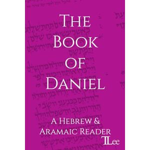 Lee The Book of Daniel: A Hebrew and Aramaic Reader (Hebrew Bible Readers) Lee The Book of Daniel: A Hebrew and Aramaic Reader (Hebrew Bible Readers)
