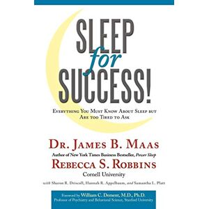 Maas, Dr. James B. Sleep for Success! Everything You Must Know About Sleep But are Too Tired to Ask Maas, Dr. James B. Sleep for Success! Everything You Must Know About Sleep But are Too Tired to Ask