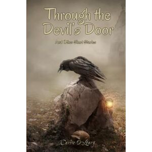 O’Leary, Carrie Through the Devil’s Door: And Other Short Stories O’Leary, Carrie Through the Devil’s Door: And Other Short Stories