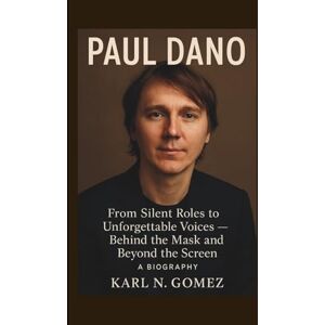 N. Gomez, Karl PAUL DANO: From Silent Roles to Unforgettable Voices — Behind the Mask and Beyond the Screen. A BIOGRAPHY N. Gomez, Karl PAUL DANO: From Silent Roles to Unforgettable Voices — Behind the Mask and Beyond the Screen. A BIOGRAPHY