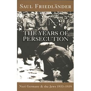 Friedlander, Prof Saul Nazi Germany And The Jews: The Years Of Persecution: 1933-1939 Friedlander, Prof Saul Nazi Germany And The Jews: The Years Of Persecution: 1933-1939