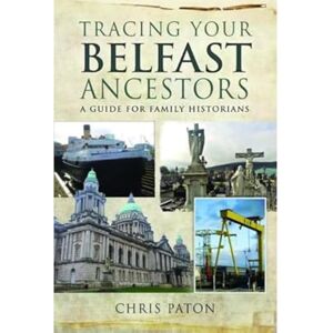 Paton, Chris Tracing Your Belfast Ancestors: A Guide for Family Historians (Tracing Your Ancestors) Paton, Chris Tracing Your Belfast Ancestors: A Guide for Family Historians (Tracing Your Ancestors)