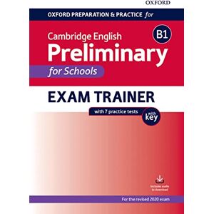 XXX Oxford Preparation and Practice for Cambridge English: B1 Preliminary for Schools Exam Trainer with Key: Preparing students for the Cambridge English B1 Preliminary for Schools exam. XXX Oxford Preparation and Practice for Cambridge English: B1 Preliminary for Schools Exam Trainer with Key: Preparing students for the Cambridge English B1 Preliminary for Schools exam.