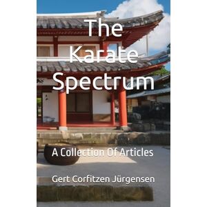 Jürgensen, Gert Corfitzen The Karate Spectrum: A Collection Of Articles (Karate Insights) Jürgensen, Gert Corfitzen The Karate Spectrum: A Collection Of Articles (Karate Insights)