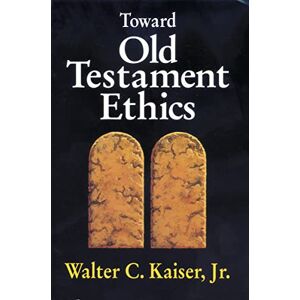 Kaiser Toward Old Testament Ethics (Ethics Old Testament Studies) Kaiser Toward Old Testament Ethics (Ethics Old Testament Studies)