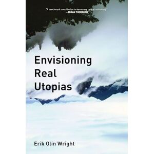 Erik Olin Wright Envisioning Real Utopias (The Real Utopias Project) Erik Olin Wright Envisioning Real Utopias (The Real Utopias Project)