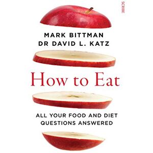 Bittman, Mark How to Eat: all your food and diet questions answered Bittman, Mark How to Eat: all your food and diet questions answered