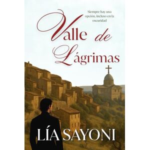 Sayoni, Lía VALLE DE LÁGRIMAS: Novela de ficción ambientada en la Toscana del siglo XIX. Narrativa emocional con inspiración histórica. Drama Sayoni, Lía VALLE DE LÁGRIMAS: Novela de ficción ambientada en la Toscana del siglo XIX. Narrativa emocional con inspiración histórica. Drama