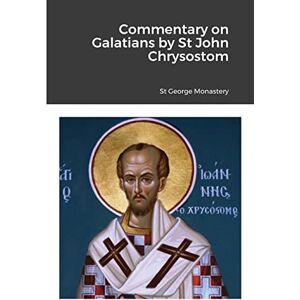 Commentary on Galatians by Saint John Chrysostom Commentary on Galatians by Saint John Chrysostom