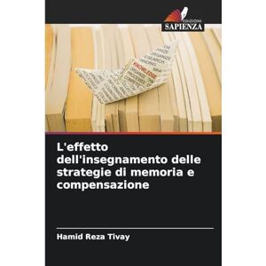 Tivay, Hamid Reza L'effetto dell'insegnamento delle strategie di memoria e compensazione Tivay, Hamid Reza L'effetto dell'insegnamento delle strategie di memoria e compensazione