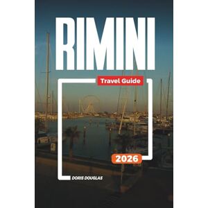 Douglas, Doris RIMINI Travel Guide 2026: Explore Rimini: Historic Sites, Nightlife, Beachfront Hotels, and Family Attractions Douglas, Doris RIMINI Travel Guide 2026: Explore Rimini: Historic Sites, Nightlife, Beachfront Hotels, and Family Attractions