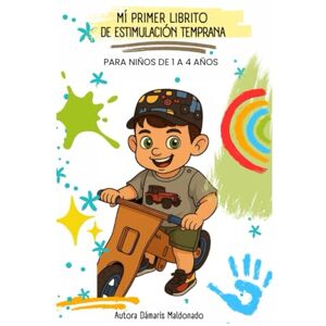 Maldonado, Damaris Aldana Mi primer libro de Estimulación temprana: Para niños de 1 a 4 años Maldonado, Damaris Aldana Mi primer libro de Estimulación temprana: Para niños de 1 a 4 años