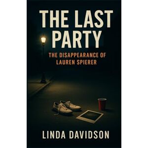 Davidson, Linda The Last Party: The Disappearance of Lauren Spierer Davidson, Linda The Last Party: The Disappearance of Lauren Spierer