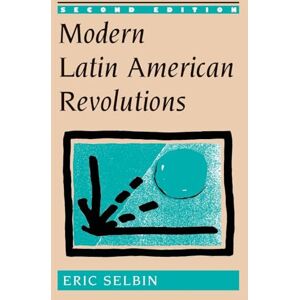 Selbin, Eric Modern Latin American Revolutions: Second Edition Selbin, Eric Modern Latin American Revolutions: Second Edition