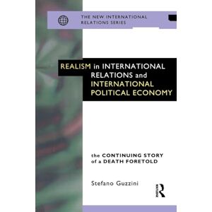 Guzzini, Stefano Realism in International Relations and International Political Economy: The Continuing Story of a Death Foretold (New International Relations) Guzzini, Stefano Realism in International Relations and International Political Economy: The Continuing Story of a Death Foretold (New International Relations)