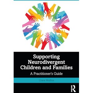 Mullins, Lhara Supporting Neurodivergent Children and Families: A Practitioner's Guide Mullins, Lhara Supporting Neurodivergent Children and Families: A Practitioner's Guide