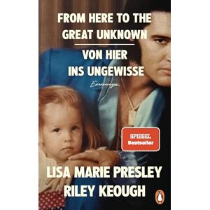 Presley, Lisa Marie From Here to the Great Unknown Von hier ins Ungewisse: Erinnerungen (deutsche Ausgabe) Presley, Lisa Marie From Here to the Great Unknown Von hier ins Ungewisse: Erinnerungen (deutsche Ausgabe)