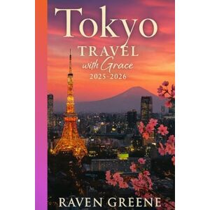 Greene, Raven TOKYO Travel Guide 2025-2026: Innovation, Tokyo Spirit, Top Attractions, Hidden Gems, Towers, Tokyo Tales, Where Tradition Meets Tomorrow, Discover the Soul of Japan’s Capital, & More Greene, Raven TOKYO Travel Guide 2025-2026: Innovation, Tokyo Spirit, Top Attractions, Hidden Gems, Towers, Tokyo Tales, Where Tradition Meets Tomorrow, Discover the Soul of Japan’s Capital, & More