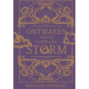 Deurloo, Roxanne Ontwaken van de Innerlijke Storm: Een onverwachte erfenis. Een onzekere toekomst. De ultieme keuze tussen goed en kwaad. Deurloo, Roxanne Ontwaken van de Innerlijke Storm: Een onverwachte erfenis. Een onzekere toekomst. De ultieme keuze tussen goed en kwaad.