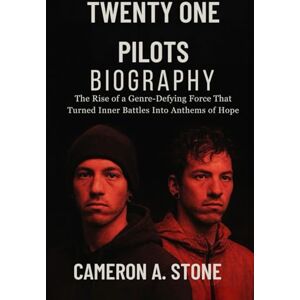 Stone, Cameron A. TWENTY ONE PILOTS BIOGRAPHY: The Rise of a Genre-defying force that turned inner battles into anthems of hope Stone, Cameron A. TWENTY ONE PILOTS BIOGRAPHY: The Rise of a Genre-defying force that turned inner battles into anthems of hope