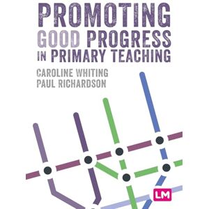 Whiting, Caroline Promoting Good Progress in Primary Schools (Primary Teaching Now) Whiting, Caroline Promoting Good Progress in Primary Schools (Primary Teaching Now)