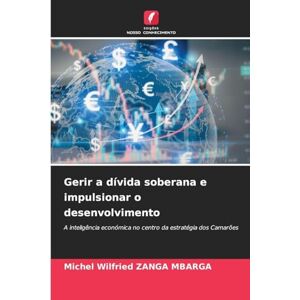 Zanga Mbarga, Michel Wilfried Gerir a dívida soberana e impulsionar o desenvolvimento: A inteligência económica no centro da estratégia dos Camarões Zanga Mbarga, Michel Wilfried Gerir a dívida soberana e impulsionar o desenvolvimento: A inteligência económica no centro da estratégia dos Camarões