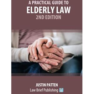 Patten, Justin A Practical Guide to Elderly Law – 2nd Edition Patten, Justin A Practical Guide to Elderly Law – 2nd Edition