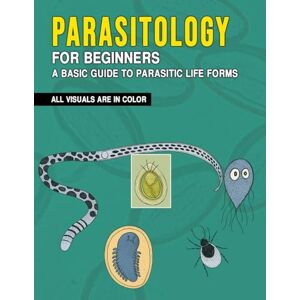 Antonie, Shiga Kiyoshi Parasitology for Beginners: A Basic Guide to Parasitic Life Forms Antonie, Shiga Kiyoshi Parasitology for Beginners: A Basic Guide to Parasitic Life Forms