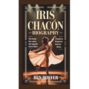 HOFFER, BEN Iris Chacón biography: THE BODY, THE VOICE, PUERTO RICO’S DIVA HOFFER, BEN Iris Chacón biography: THE BODY, THE VOICE, PUERTO RICO’S DIVA