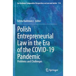 Polish Entrepreneurial Law in the Era of the COVID-19 Pandemic: Problems and Challenges (Ius Gentium: Comparative Perspectives on Law and Justice, 114) Polish Entrepreneurial Law in the Era of the COVID-19 Pandemic: Problems and Challenges (Ius Gentium: Comparative Perspectives on Law and Justice, 114)
