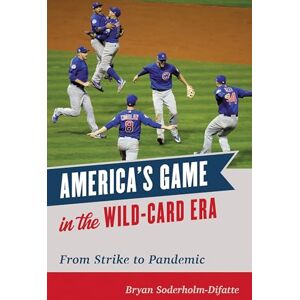 Rowman & Littlefield Publishers America's Game in the Wild-Card Era: From Strike to Pandemic Rowman & Littlefield Publishers America's Game in the Wild-Card Era: From Strike to Pandemic