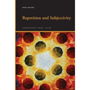 Kolenc, Bara Repetition and Subjectivity: Kierkegaard, Freud, Lacan (SUNY series, Insinuations: Philosophy, Psychoanalysis, Literature) Kolenc, Bara Repetition and Subjectivity: Kierkegaard, Freud, Lacan (SUNY series, Insinuations: Philosophy, Psychoanalysis, Literature)