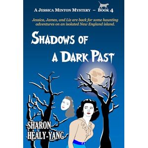 Healy-Yang, Sharon Shadows of a Dark Past: A Jessica Minton Mystery, Book 4 Healy-Yang, Sharon Shadows of a Dark Past: A Jessica Minton Mystery, Book 4