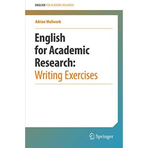 Wallwork, Adrian English for Academic Research: Writing Exercises: Writing Exercises Wallwork, Adrian English for Academic Research: Writing Exercises: Writing Exercises